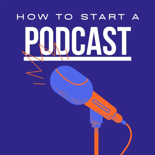 How To Start A Podcast Podcast