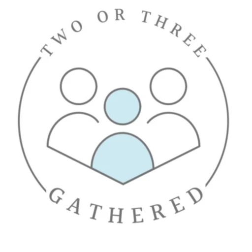 Two or Three Gathered