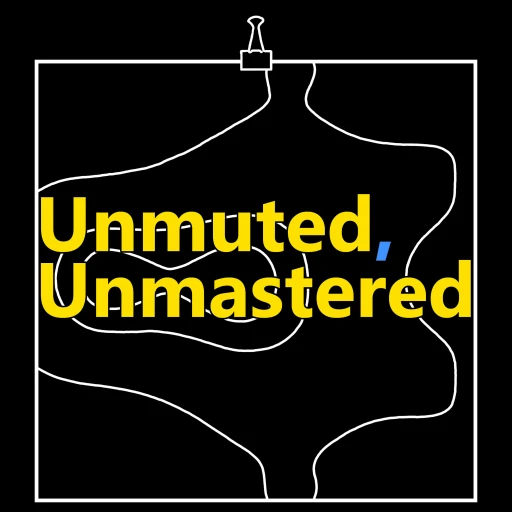 Unmuted, Unmastered