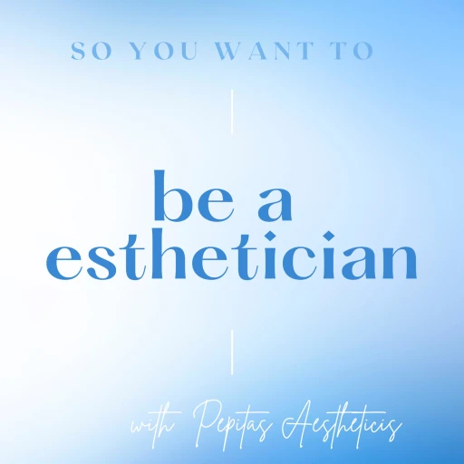 So you want to be an esthetician?