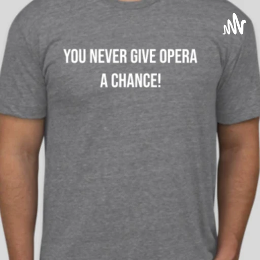 You never give opera a chance