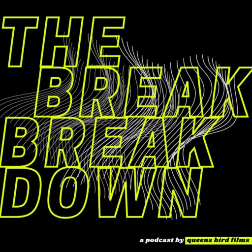 The Break Breakdown: A Podcast from Queens Bird Films