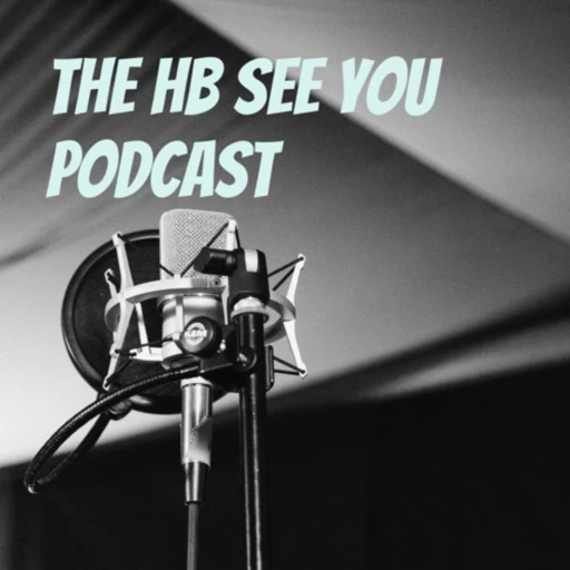 The HB See You Podcast