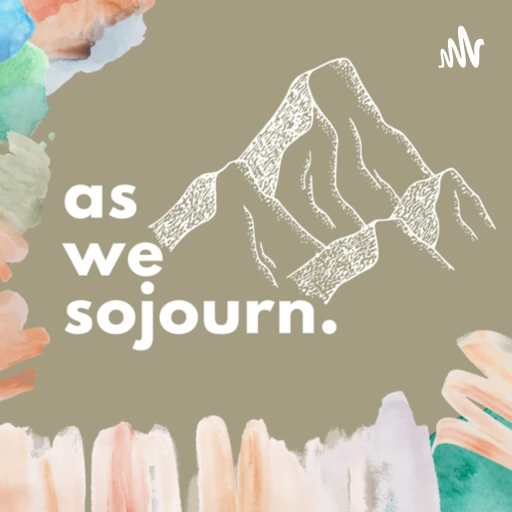 as we sojourn.