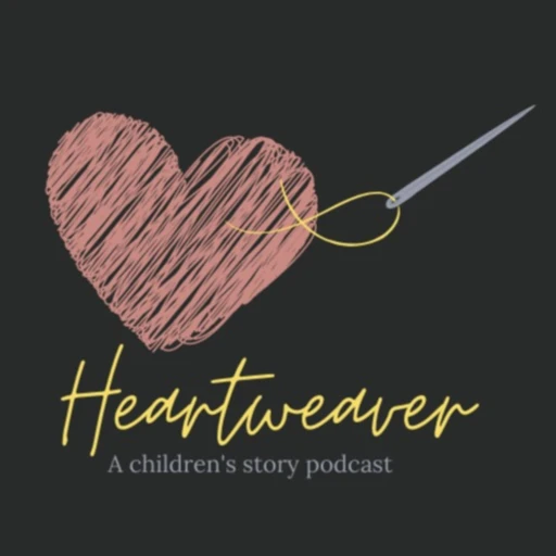 Heartweaver: A Children’s Story Podcast