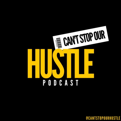 Can’t Stop Our Hustle Podcast