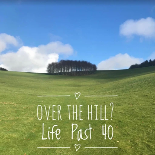 Over The Hill? Life Past 40