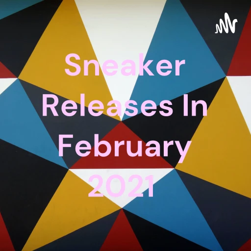 Sneaker Releases In February 2021