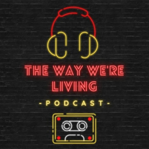 The Way We’re Living Podcast