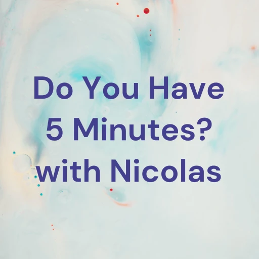 Do You Have 5 Minutes? with Nicolas