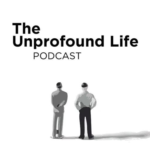 The Unprofound Life Podcast