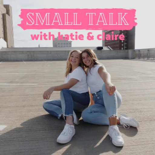 Small Talk with Katie & Claire