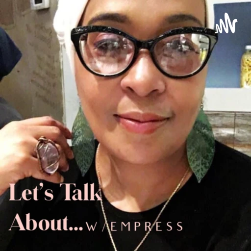 Let’s Talk About … w/Empress