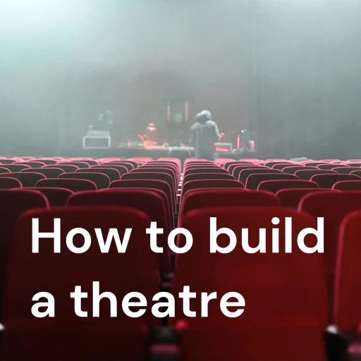 How to Build a Theatre