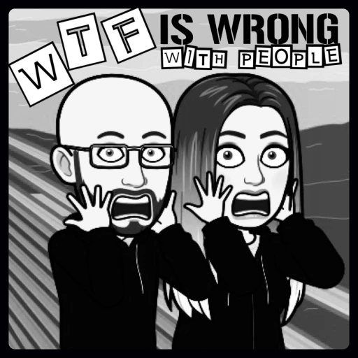 WTF IS WRONG WITH PEOPLE PODCAST