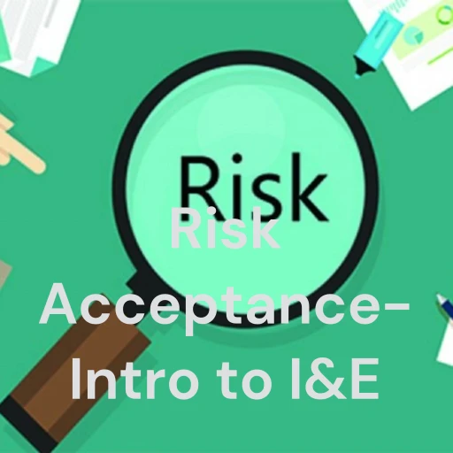 Risk Acceptance- Intro to I&E