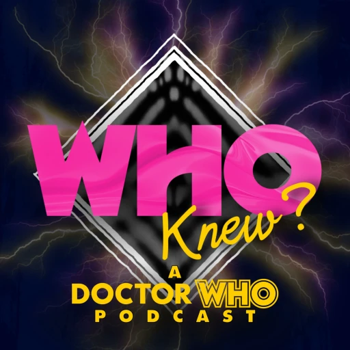 Who Knew?: A Doctor Who Podcast