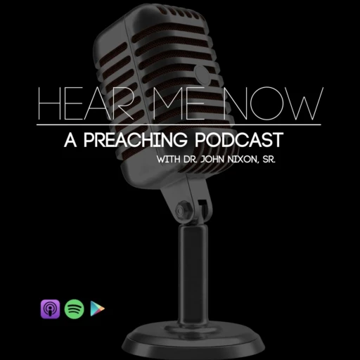 Hear Me Now The Preaching Podcast