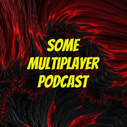 Some Multiplayer Podcast