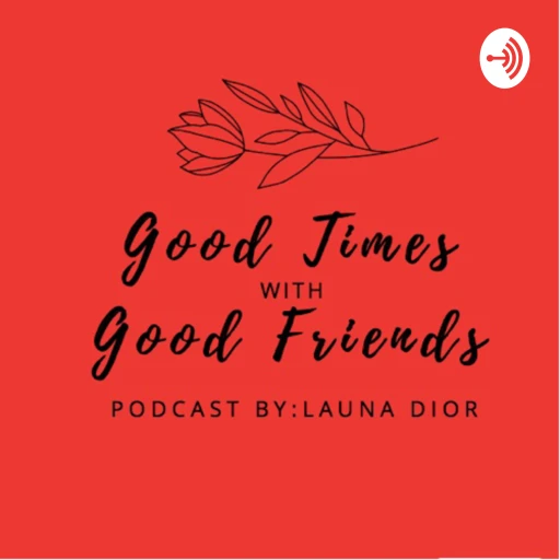 Good Times with Good Friends Podcast