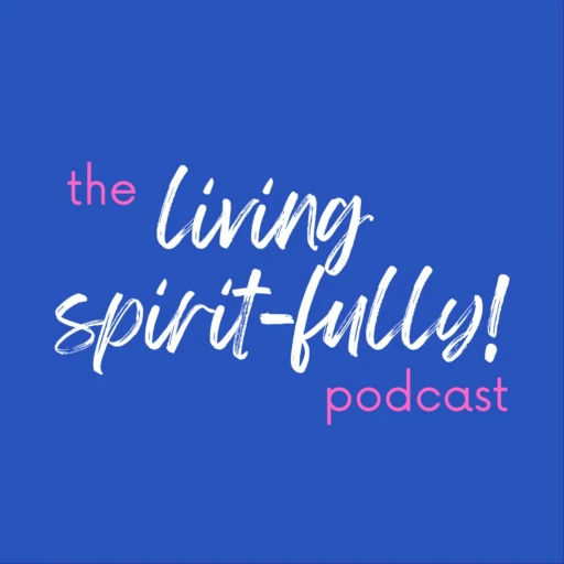 Heart-To-Heart: The Living Spirit-fully! Podcast