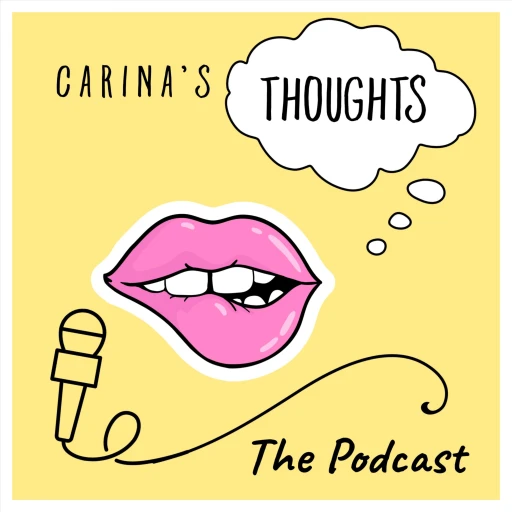 Carina’s Thoughts: The Podcast