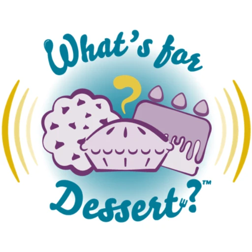 What’s For Dessert?