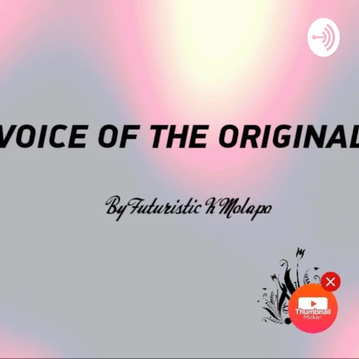 Voice Of The Original (By Futuristic K Molapo)