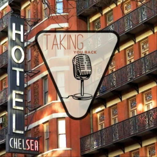 Taking You Back – the Chelsea Hotel Podcast