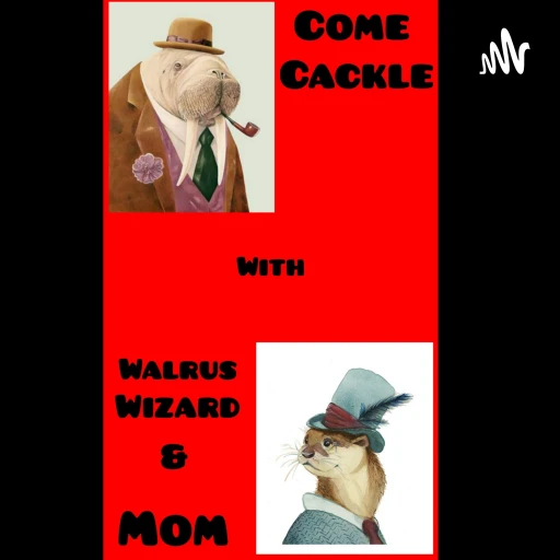 Come Cackle with Walrus Wizard & Mom