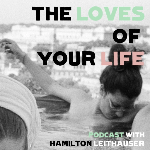 The Loves of Your Life Podcast