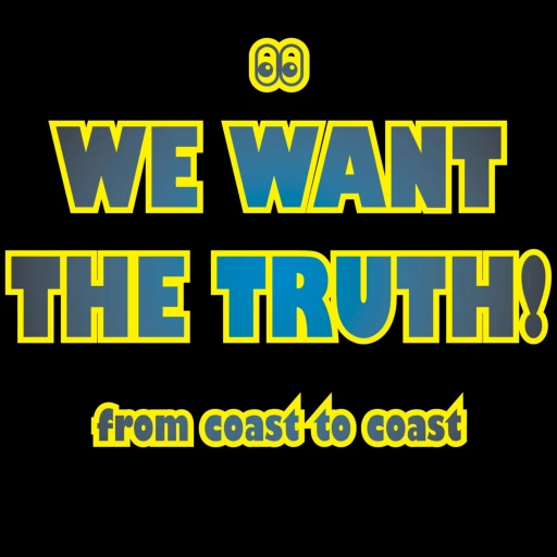 We Want the Truth!