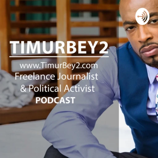 The Timur Bey 2 | Freelance Journalist & Political Activist | Podcast