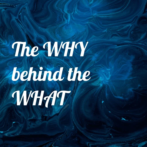 The WHY behind the WHAT