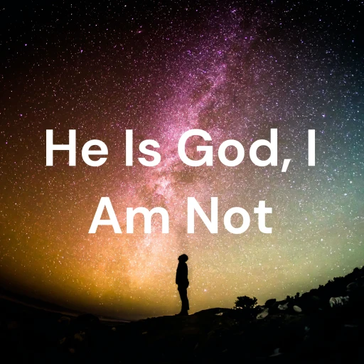 He Is God, I Am Not