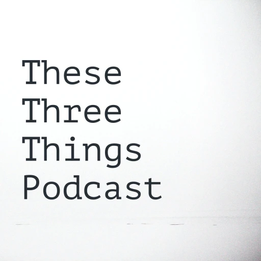 These Three Things Podcast