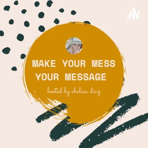 Make Your Mess Your Message