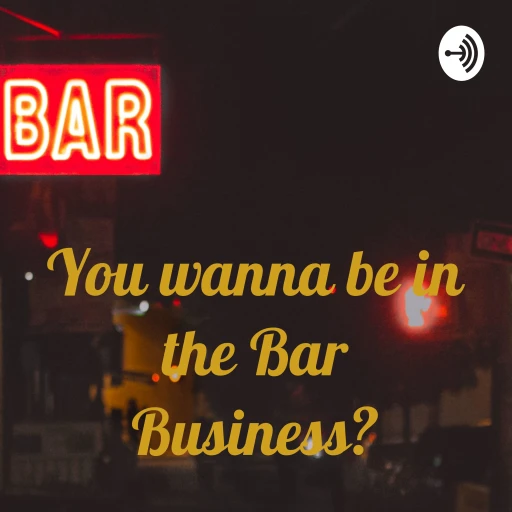 You wanna be in the Bar Business?