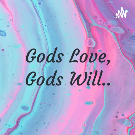 Gods Love, Gods Will..