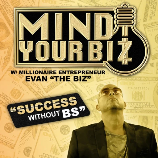 Mind Your Biz w/ Evan “The Biz”