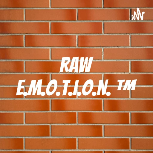 RAW E.M.O.T.I.O.N. ™