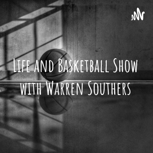 Life and Basketball Show with Warren Southers