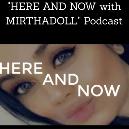 Here and Now with MirthaDoll