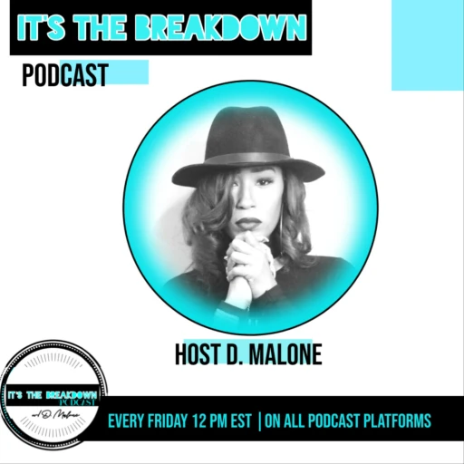 It’s The BreakDown Podcast w/ D. Malone