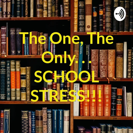 The One, The Only. . . SCHOOL STRESS!!!