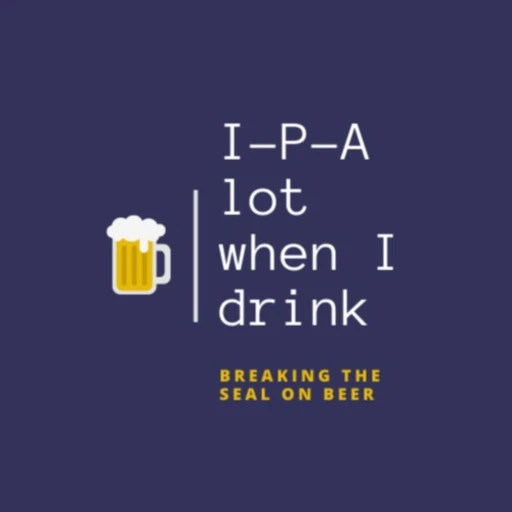 IPA lot when I drink