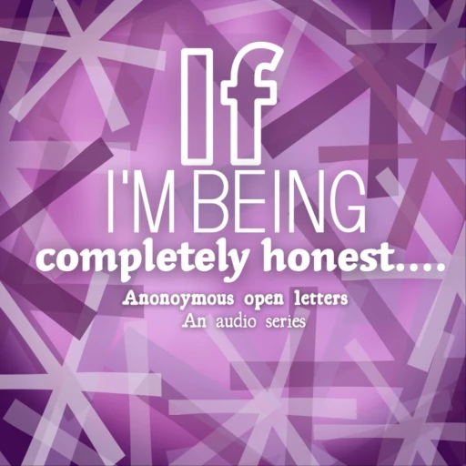 If I’m Being Completely Honest- The audio series