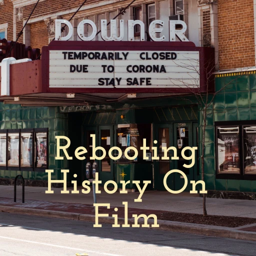 Rebooting History On Film