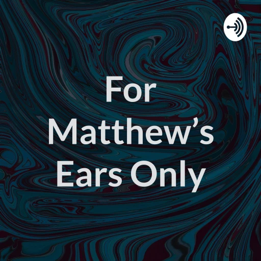 For Matthew’s Ears Only