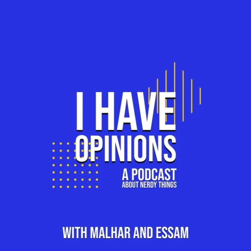 I have Opinions with Malhar and Essam